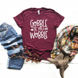 Gobble til You Wobble Maroon T-Shirt